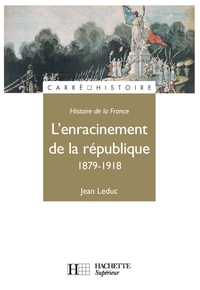 L'Enracinement de la République 1879-1918