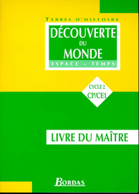 DECOUVERTE DU MONDE CYCLE 2 CP/CE1 LIVRE DU MAITRE TERRES D'HISTOIRE ESPACE TEMPS