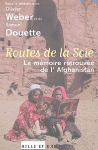 ROUTES DE LA SOIE - LA MEMOIRE RETROUVEE DE L'AFGHANISTAN
