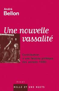 NOUVELLE VASSALITE HISTOIRE DES ANNEES 1980 - CONTRIBUTION A UNE HISTOIRE POLITIQUE DES ANNEES 1980