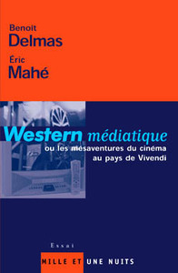 WESTERN MEDIATIQUE - OU LES MESAVENTURES DU CINEMA AU PAYS DE VIVENDI
