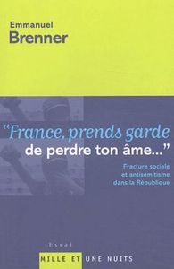 FRANCE PRENDS GARDE DE PERDRE TON AME - FRACTURE SOCIALE ET ANTISEMITISME DANS LA REPUBLIQUE