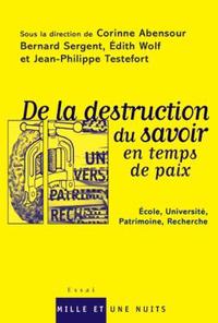 DE LA DESTRUCTION DU SAVOIR EN TEMPS DE PAIX - ECOLE, UNIVERSITE, PATRIMOINE, RECHERCHE