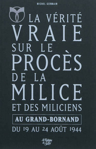 La vérité vraie sur le procès de la Milice et des Miliciens au Grand-Bornand du 19 au 24 août 1944