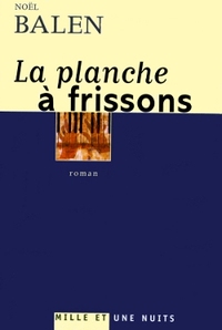 LA PLANCHE A FRISSONS