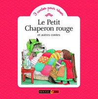 LE PETIT CHAPERON ROUGE ET AUTRES CONTES