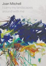 JOAN MITCHELL I CARRY MY LANDSCAPES AROUND WITH ME /ANGLAIS