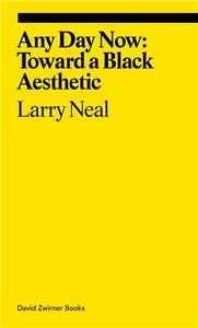 Larry Neal Any Day Now: Toward a Black Aesthetic /anglais