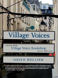 VILLAGE VOICES : A MEMOIR OF THE VILLAGE VOICE BOOKSHOP, PARIS, 1982-2012 /ANGLAIS