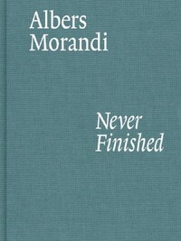 Albers and Morandi Never Finished /anglais