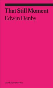 Edwin Denby That Still Moment : Poetry and Dance /anglais