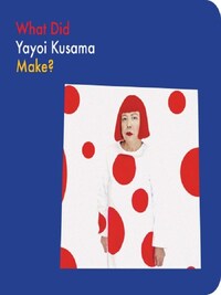 What Did Yayoi Kusama Make? /anglais