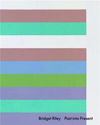 Bridget Riley Past into Present /anglais