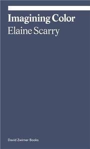 Elaine Scarry Imagining Color /anglais