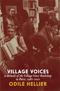 VILLAGE VOICES : A MEMOIR OF THE VILLAGE VOICE BOOKSHOP, PARIS, 1982-2012 /ANGLAIS