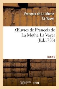 OEUVRES DE FRANCOIS DE LA MOTHE LA VAYER.TOME 6,PARTIE 2 - DES NOUVELLES REMARQUES SUR LA LANGUE FRA