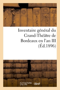 INVENTAIRE GENERAL DU GRAND-THEATRE DE BORDEAUX EN L'AN III