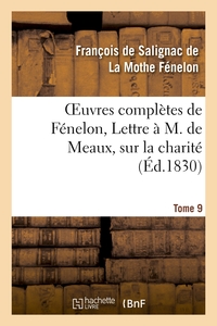Oeuvres complètes de Fénelon, Tome IX. Lettre à M. de Meaux, sur la charité