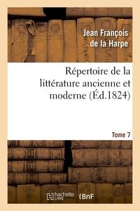 REPERTOIRE DE LA LITTERATURE ANCIENNE ET MODERNE. T7