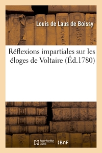 REFLEXIONS IMPARTIALES SUR LES ELOGES DE VOLTAIRE QUI ONT CONCOURU - POUR LE PRIX DE L'ACADEMIE FRAN
