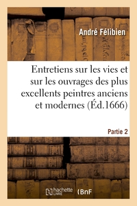 ENTRETIENS SUR LES VIES. 2E PARTIE. - S. MABRE-CRAMOISY, 1672 - ET SUR LES OUVRAGES DES PLUS EXCELLE