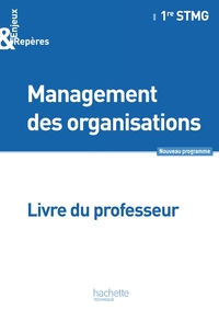 Management des organisations - Enjeux & Repères 1re STMG, Livre du professeur