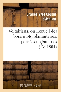 VOLTAIRIANA, OU RECUEIL DES BONS MOTS, PLAISANTERIES, PENSEES INGENIEUSES - ET SAILLIES SPIRITUELLES