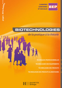 BIOTECHNOLOGIES BEP CSS - LIVRE ELEVE - ED.2007 - DE LA PRATIQUE A LA THEORIE