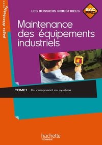 Maintenance des équipements industriels - Tome 1 - Du composant au système Bac Pro, Livre de l'élève (consommable)