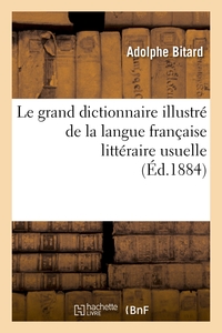 LE GRAND DICTIONNAIRE ILLUSTRE DE LA LANGUE FRANCAISE LITTERAIRE USUELLE ET FANTAISISTE - , AVEC LES