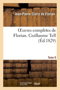 OEUVRES COMPLETES DE FLORIAN. 9 GUILLAUME TELL