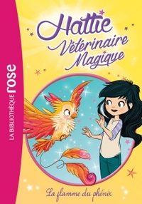 Hattie Vétérinaire Magique 06 - La flamme du phénix