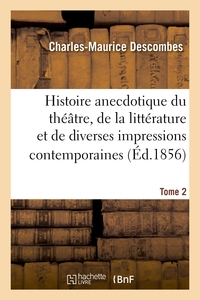 HISTOIRE ANECDOTIQUE DU THEATRE, DE LA LITTERATURE ET DE DIVERSES IMPRESSIONS CONTEMPORAINES. T2 - ,