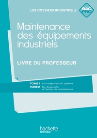 MAINTENANCE DES EQUIPEMENTS INDUSTRIELS BAC PRO - LIVRE PROFESSEUR - ED.2011