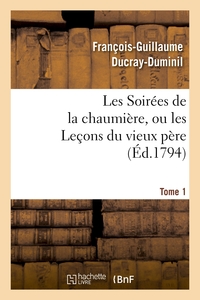LES SOIREES DE LA CHAUMIERE, OU LES LECONS DU VIEUX PERE. TOME 1