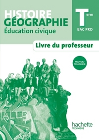 Histoire Géographie Terminale Bac Pro - Livre professeur - Ed. 2014