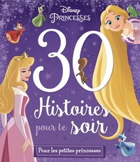 DISNEY PRINCESSES - 30 HISTOIRES POUR LE SOIR - POUR LES PETITES PRINCESSES