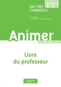 ANIMER 1RE ET TERMINALE BAC PRO COMMERCE - LIVRE DU PROFESSEUR - ED. 2013