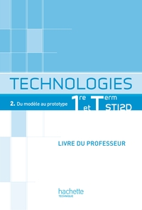 Technologies - Tome 2 - Du modèle au prototype 1re STI2D, Livre du professeur