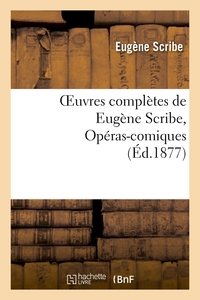 OEUVRES COMPLETES DE EUGENE SCRIBE, OPERAS-COMIQUES. SER. 4