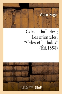 ODES ET BALLADES LES ORIENTALES. ODES ET BALLADES""