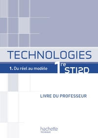 Technologies - Tome 1 - Du réel au modèle 1re STI2D, Livre du professeur