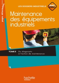 Maintenance des équipements industriels - Tome 2 - Du diagnostic à l'action de maintenance Bac Pro, Livre de l'élève (consommable)