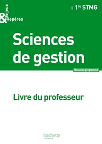 Sciences de gestion - Enjeux & Repères 1re STMG, Livre du professeur