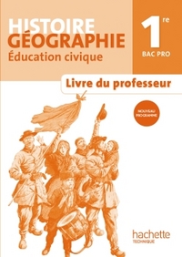 HISTOIRE GEOGRAPHIE 1RE BAC PRO - LIVRE PROFESSEUR - ED. 2014
