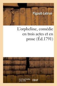 L'ORPHELINE, COMEDIE EN TROIS ACTES ET EN PROSE