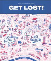 GET LOST!: EXPLORE THE WORLD IN MAP ILLUSTRATIONS /ANGLAIS