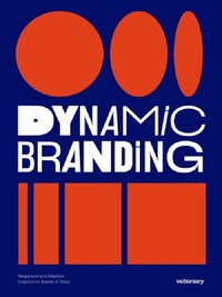 DYNAMIC BRANDING: RESPONSIVE AND ADAPTIVE GRAPHICS FOR BRANDS OF TODAY /ANGLAIS