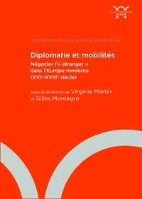 DIPLOMATIE ET MOBILITES - NEGOCIER L'"ETRANGER" DANS L'EUROPE MODERNE (XVIE-XVIIIE SIECLE)