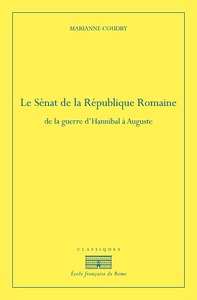 LE SENAT DE LA REPUBLIQUE ROMAINE - DE LA GUERRE D'HANNIBAL A AUGUSTE